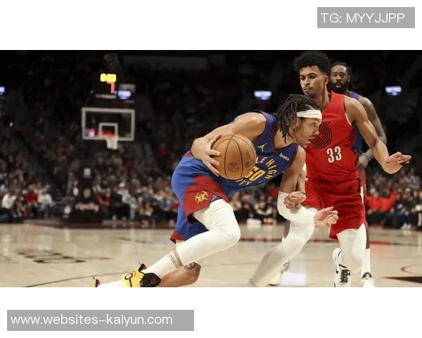 掘金与开拓者精彩对决集锦回顾展现篮球魅力与团队协作精神